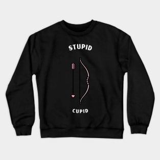 stupid  cupid Crewneck Sweatshirt